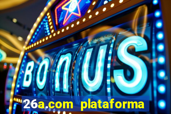 26a.com plataforma de jogos